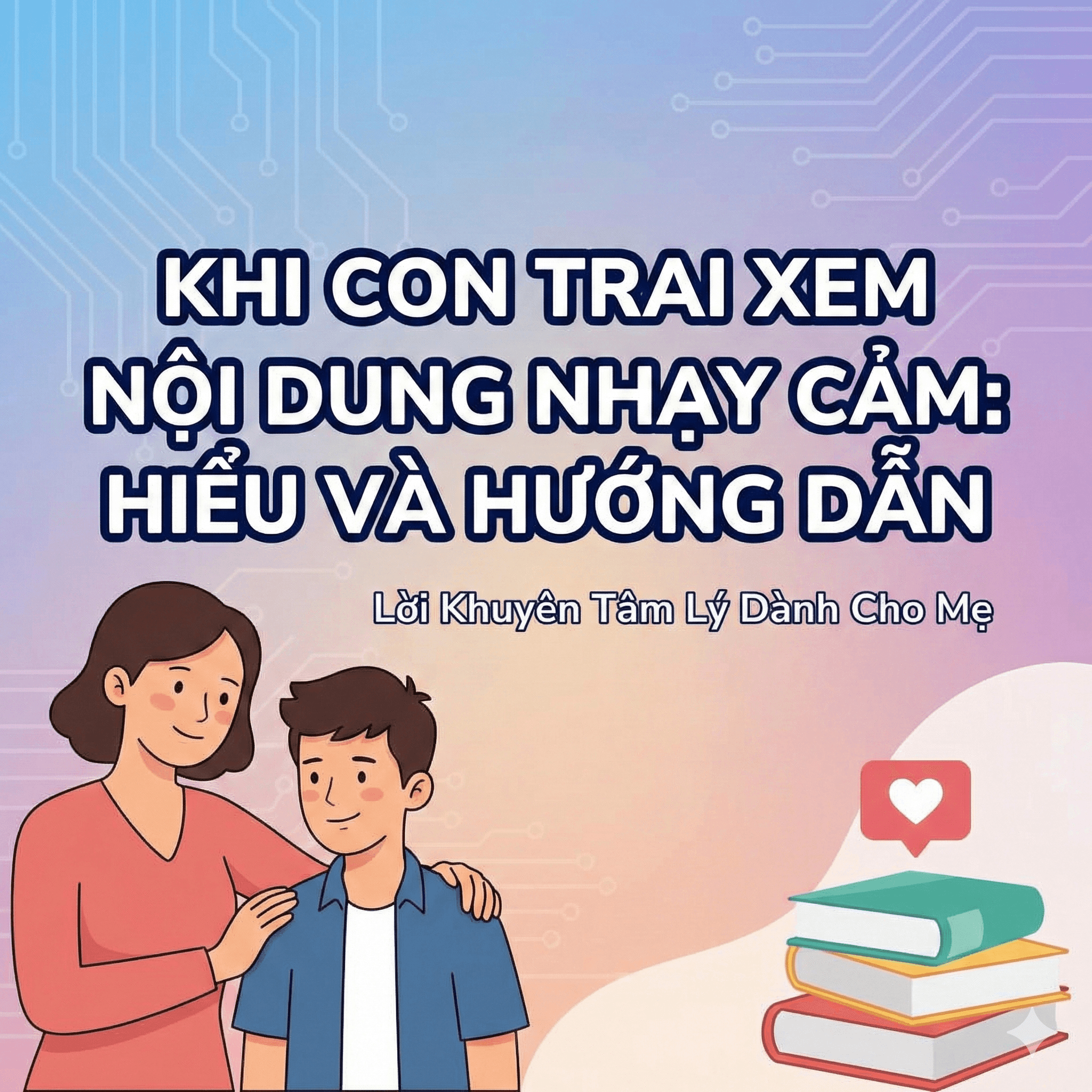 Con Trai Xem Nội Dung Khiêu Dâm Loạn Luân: Ảnh Hưởng Từ Mạng Xã Hội Và Cách Hướng Dẫn Con Về Giới Tính Lành Mạnh